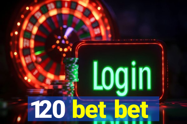 120 bet bet